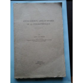 ANTECEDENTS  GRECO-ARABES  DE  LA  PSYCHOPHYSIQUE  -  LEON  GAUTHIER
